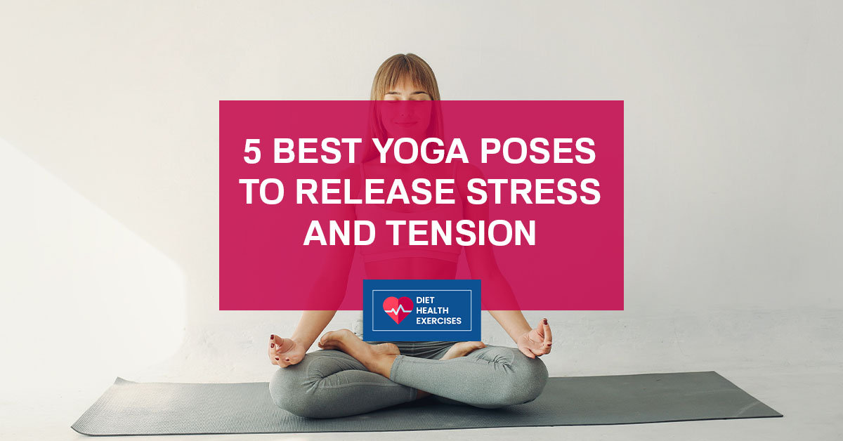 5 Best Yoga Poses to Release Stress and Tension