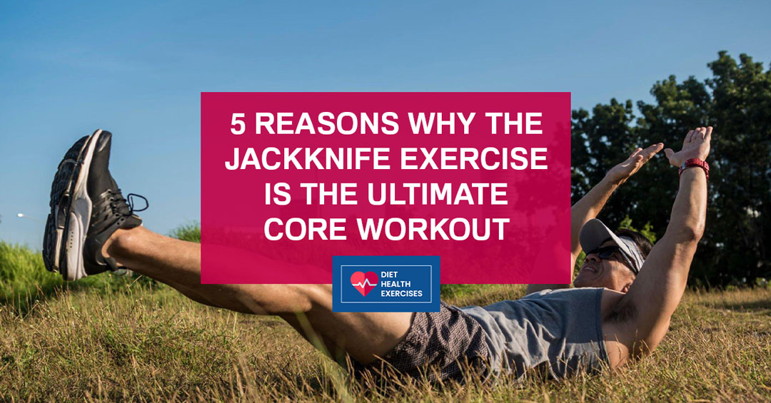 5 Reasons Why the Jackknife Exercise is the Ultimate Core Workout
