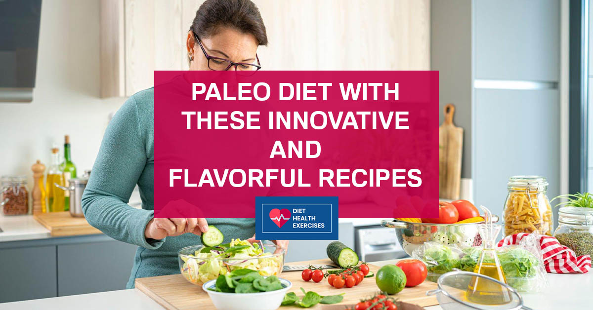 Paleo Diet with These Innovative and Flavorful Recipes