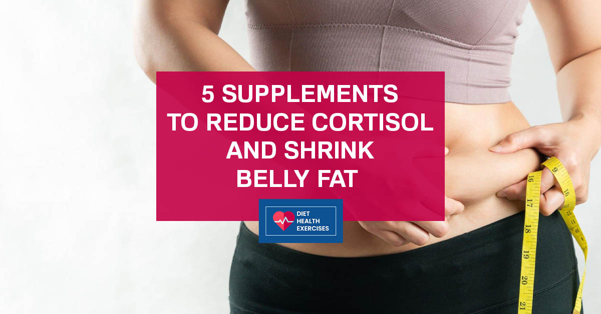 5 Supplements to Reduce Cortisol and Shrink Belly Fat