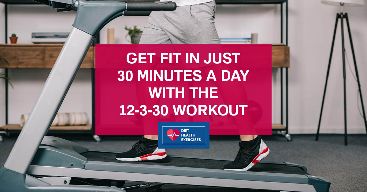 Get Fit in Just 30 Minutes a Day with the 12-3-30 Workout
