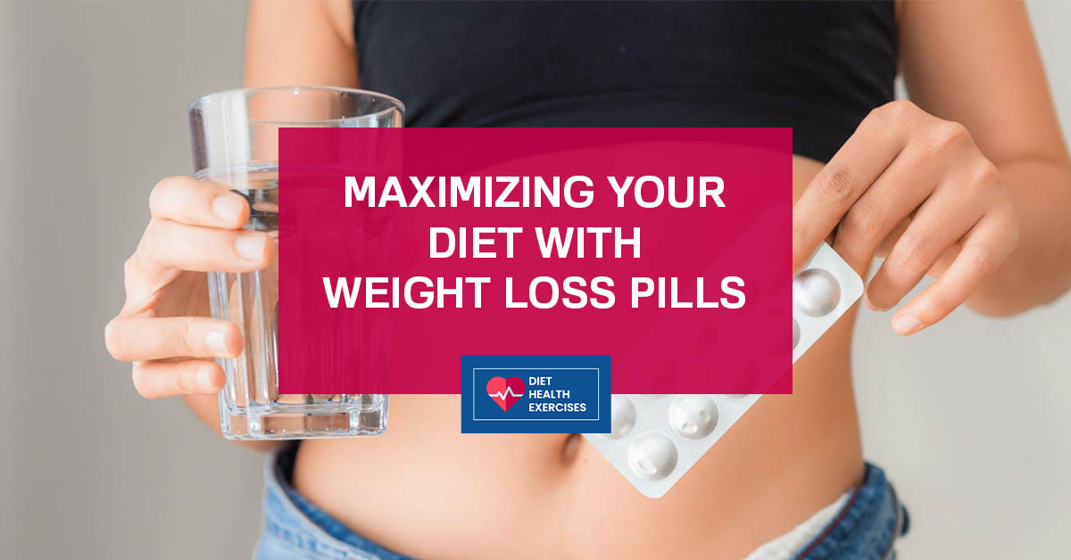 Maximizing Your Diet with Weight Loss Pills
