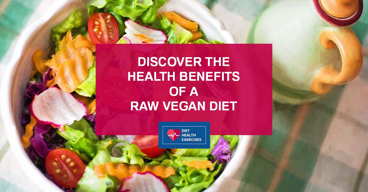 Discover the Health Benefits of a Raw Vegan Diet